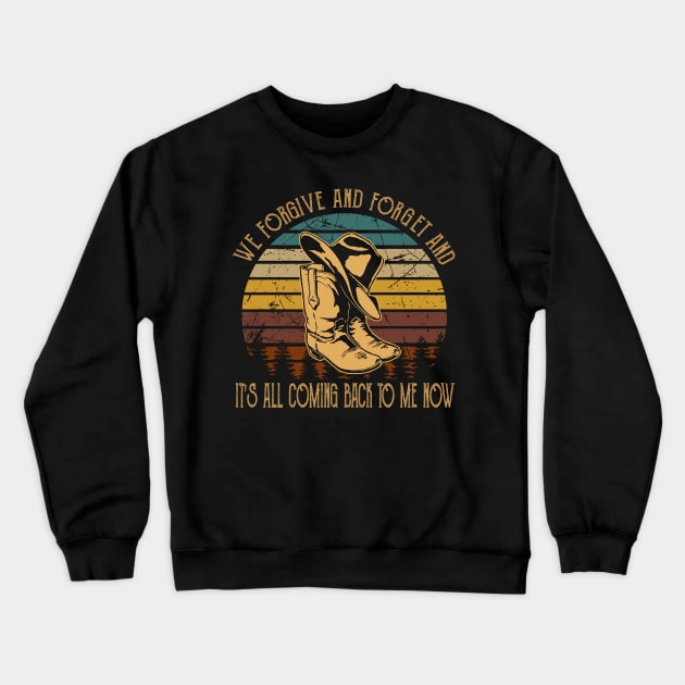 We forgive and forget and it's all coming back to me now Cowboys Boots And Hat Vintage Quotes Crewneck Sweatshirt by Beetle Golf